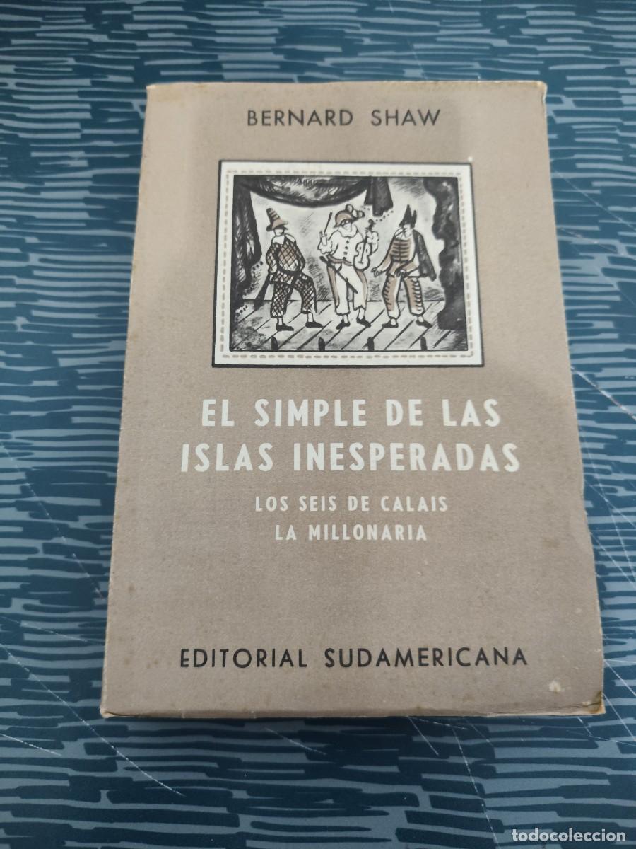 Libros de segunda mano: EL SIMPLE DE LAS ISLAS INESPERADAS,BERNARD SHAW, EDITORIAL SUDAMERICANA,1963, INTONSO.