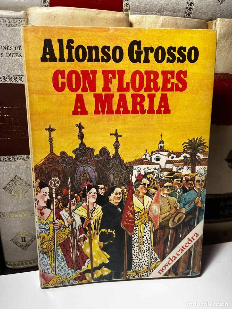 Libros de segunda mano: CON FLORES A MAR&Iacute;A. Alfonso Grosso. Novela C&aacute;tedra. 1981.