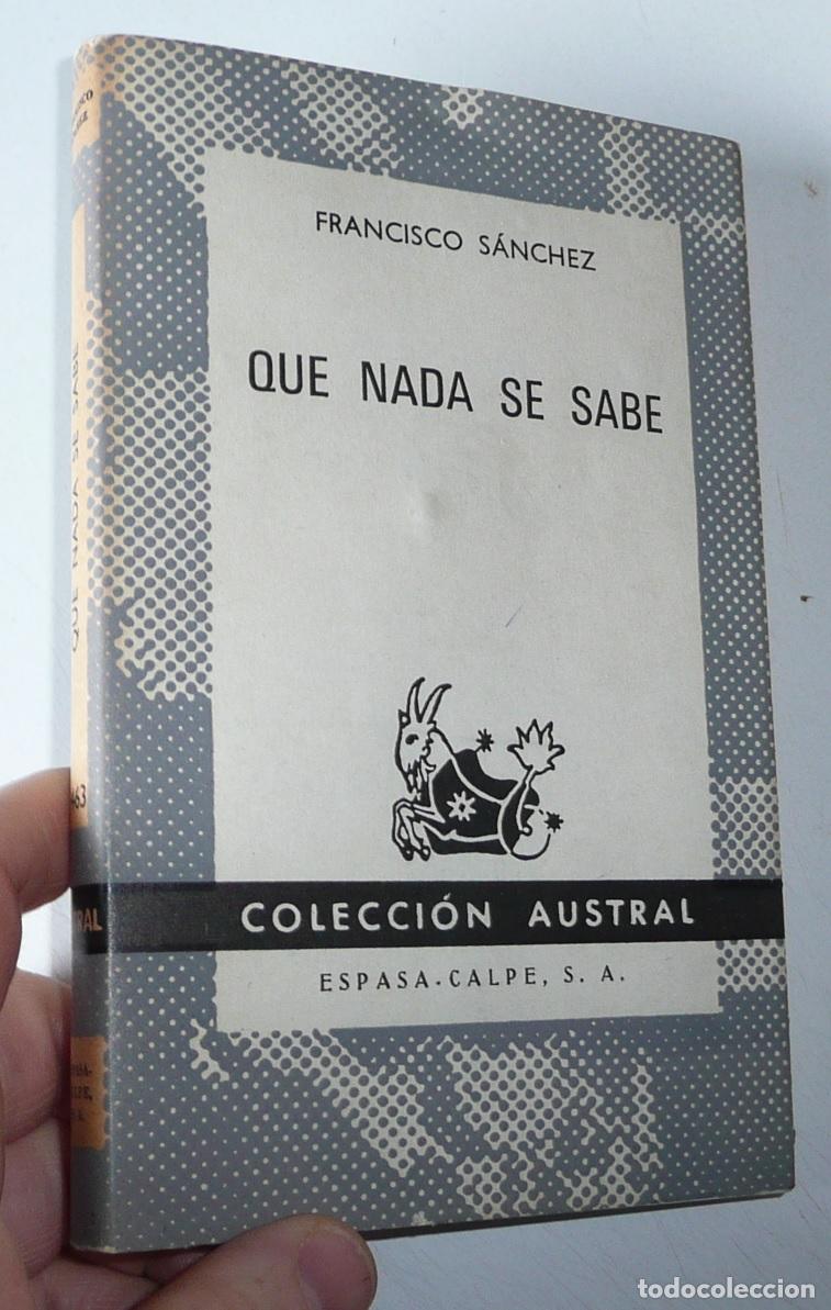 Libros de segunda mano: Que nada se sabe - Francisco S&aacute;nchez (Colecci&oacute;n Austral N&ordm; 1463)