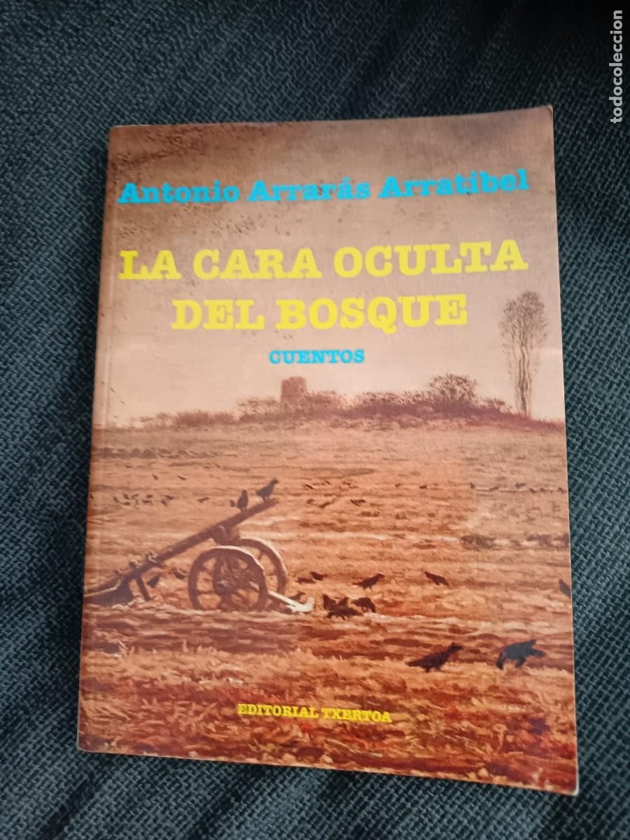 Libros de segunda mano: Libro La cara oculta del bosque. Antonio Arrar&aacute;s Arratibel. Editorial Txertoa 2001.