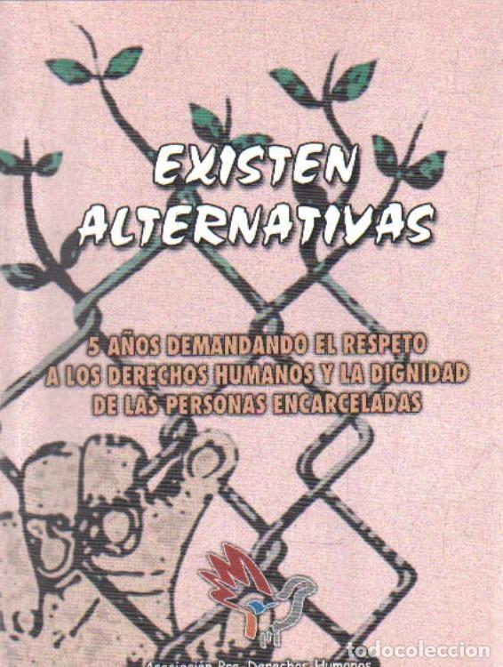 Libros de segunda mano: EXISTEN ALTERNATIVAS. 5 A&Ntilde;OS DEMANDANDO EL RESPETO A LOS DERECHOS HUMANOS... A-CRIM-251
