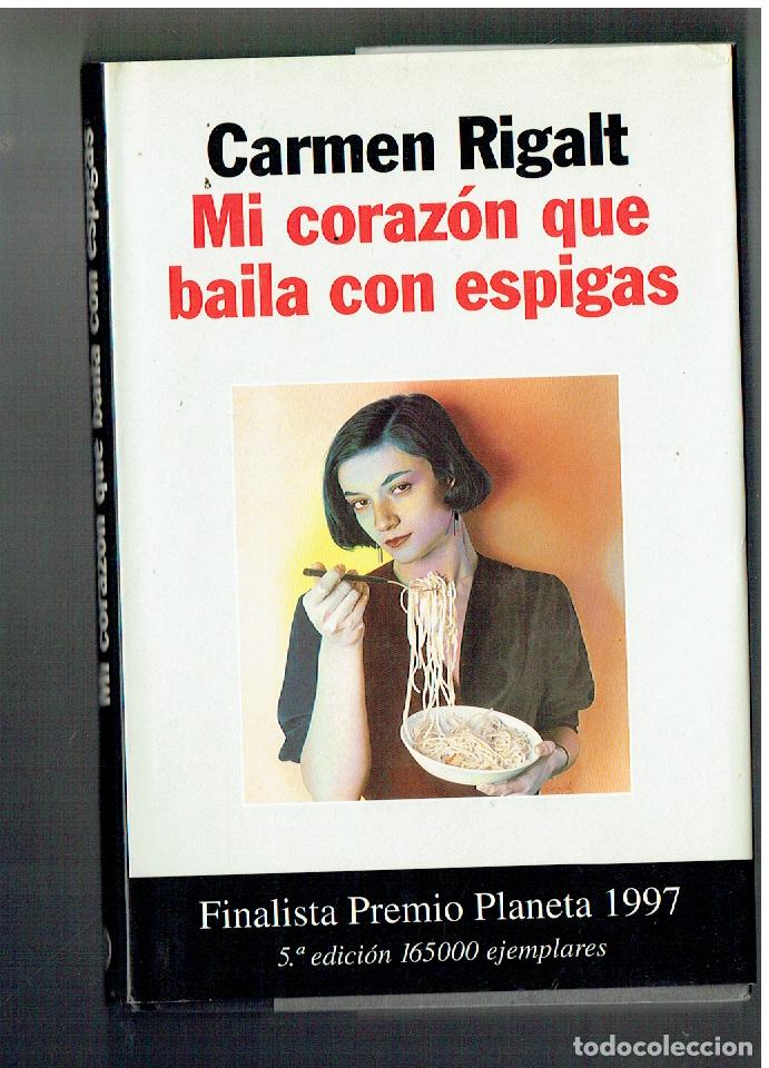 Libros de segunda mano: CARMEN RIGALT. MI CORAZ&Oacute;N QUE BAILA CON ESPIGAS. PLANETA, 1997. (P/B16)