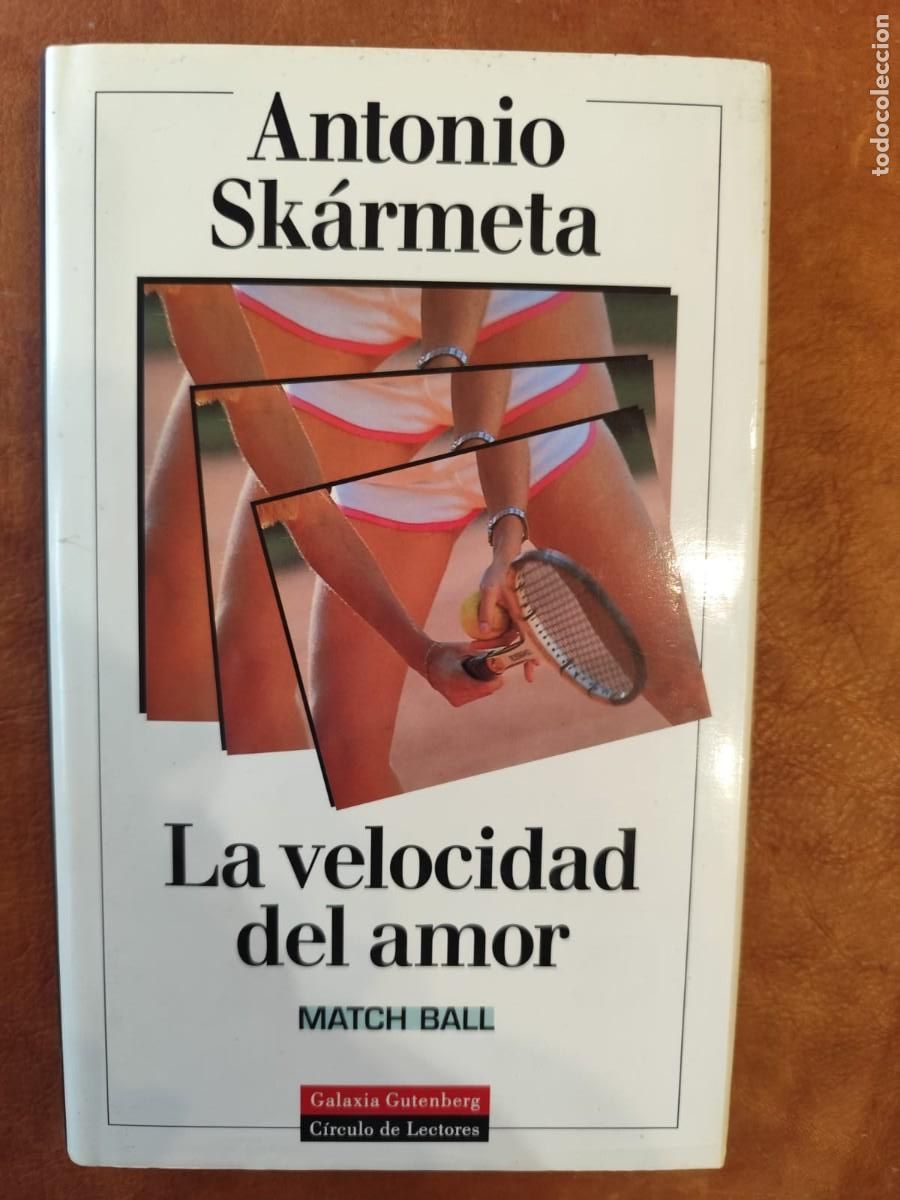 Libri di seconda mano: Antonio Skarmeta. LA VELOCIDAD DEL AMOR. MATCH BALL.