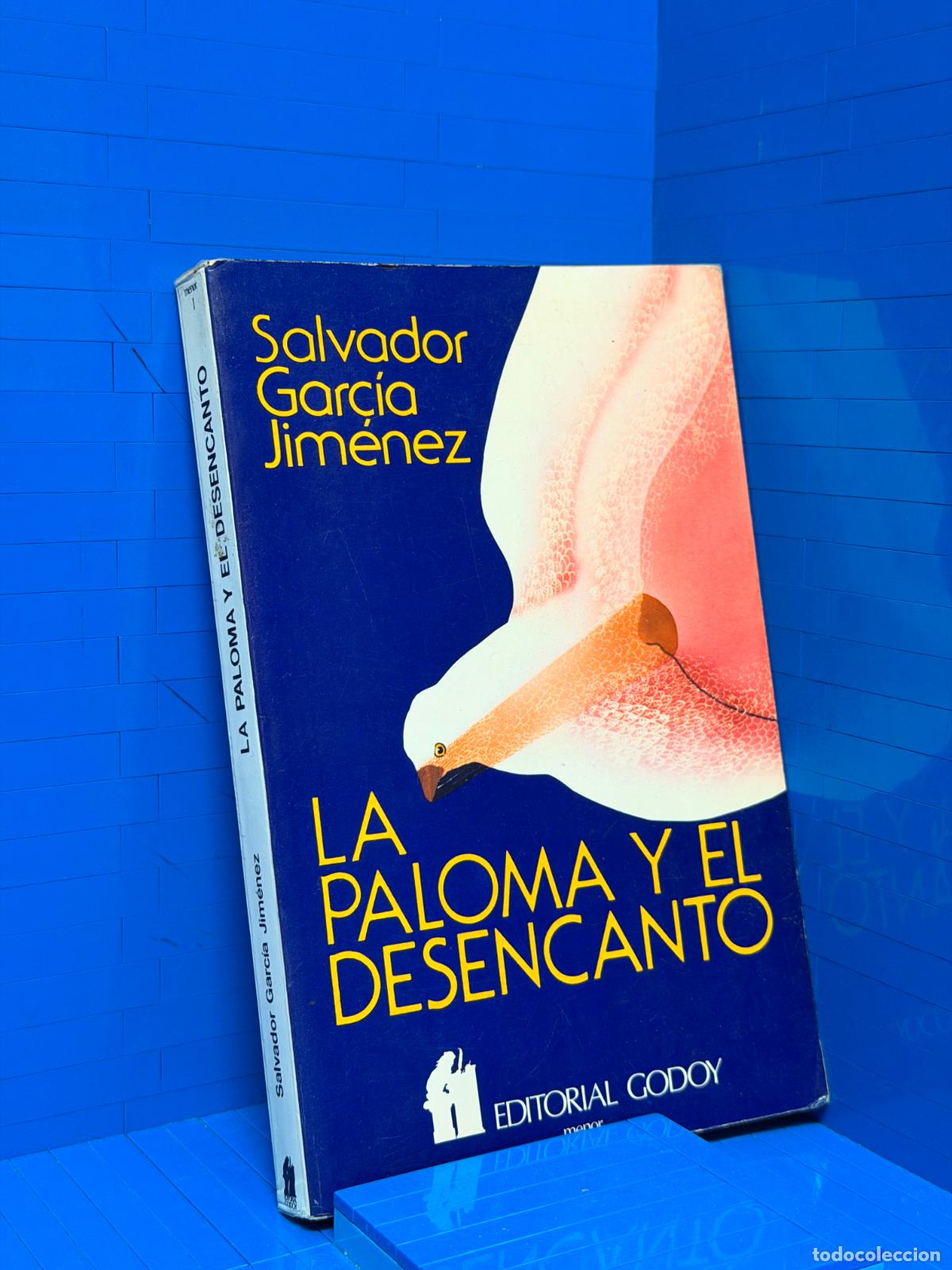 Libros de segunda mano: LA PALOMA Y EL DESENCANTO &ndash; ED. GODOY &ndash; SALVADOR GARCIA JIMENEZ