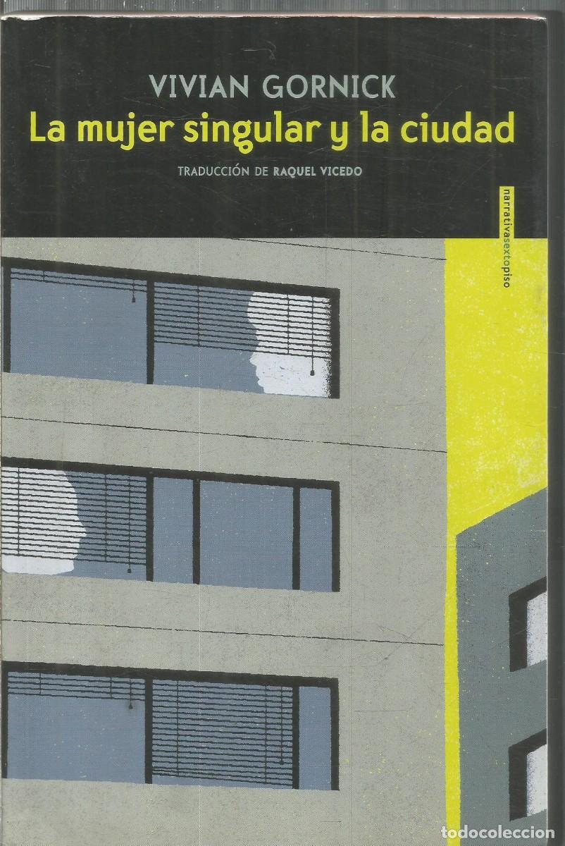 Libros de segunda mano: VIVIAN GORNICK. LA MUJER SINGULAR Y LA CIUDAD. SEXTO PISO. PRIMERA EDICION