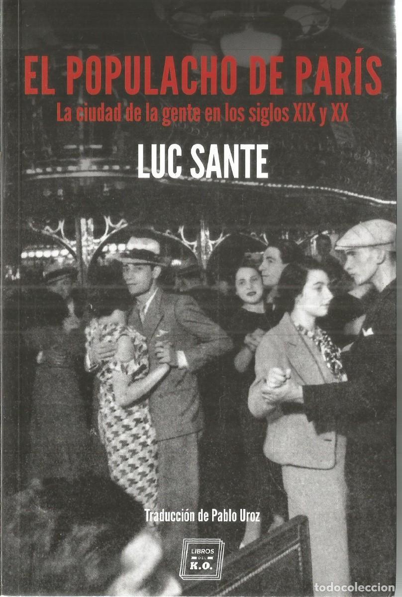 Libros de segunda mano: LUC SANTE. EL POPULACHO DE PARIS. LA CIUDAD DE LA GENTE EN LOS SIGLOS XIX Y XX. LIBROS DEL K.O.