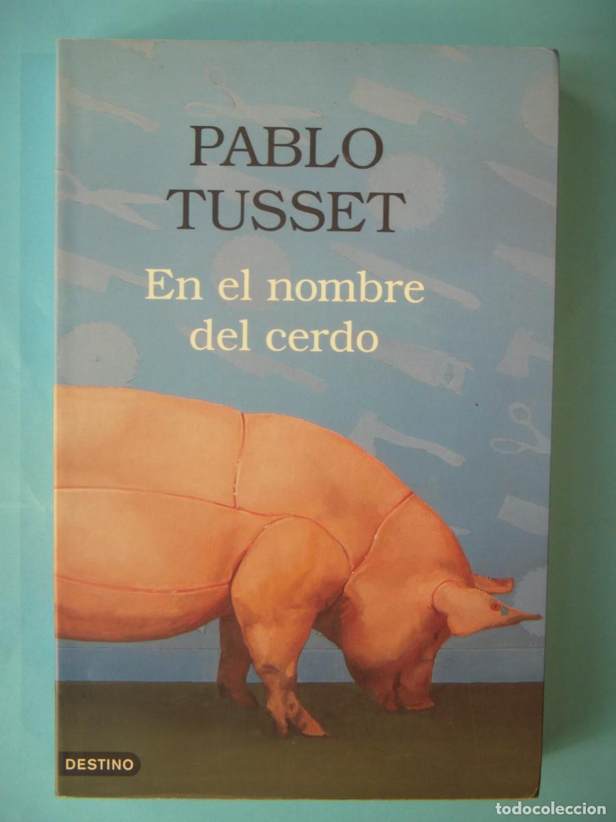 Libros de segunda mano: EN EL NOMBRE DEL CERDO - PABLO TUSET - DESTINO, ANCORA Y DELFIN N. 1063, 2006 1&ordf; ED (BUEN ESTADO)