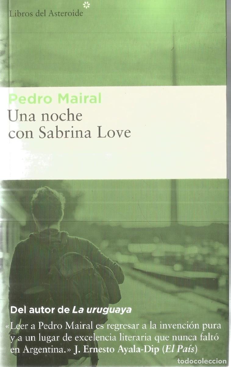 Libros de segunda mano: PEDRO MAIRAL. UNA NOCHE CON SABRINA LOVE. LIBROS DEL ASTEROIDE. PRIMERA EDICION
