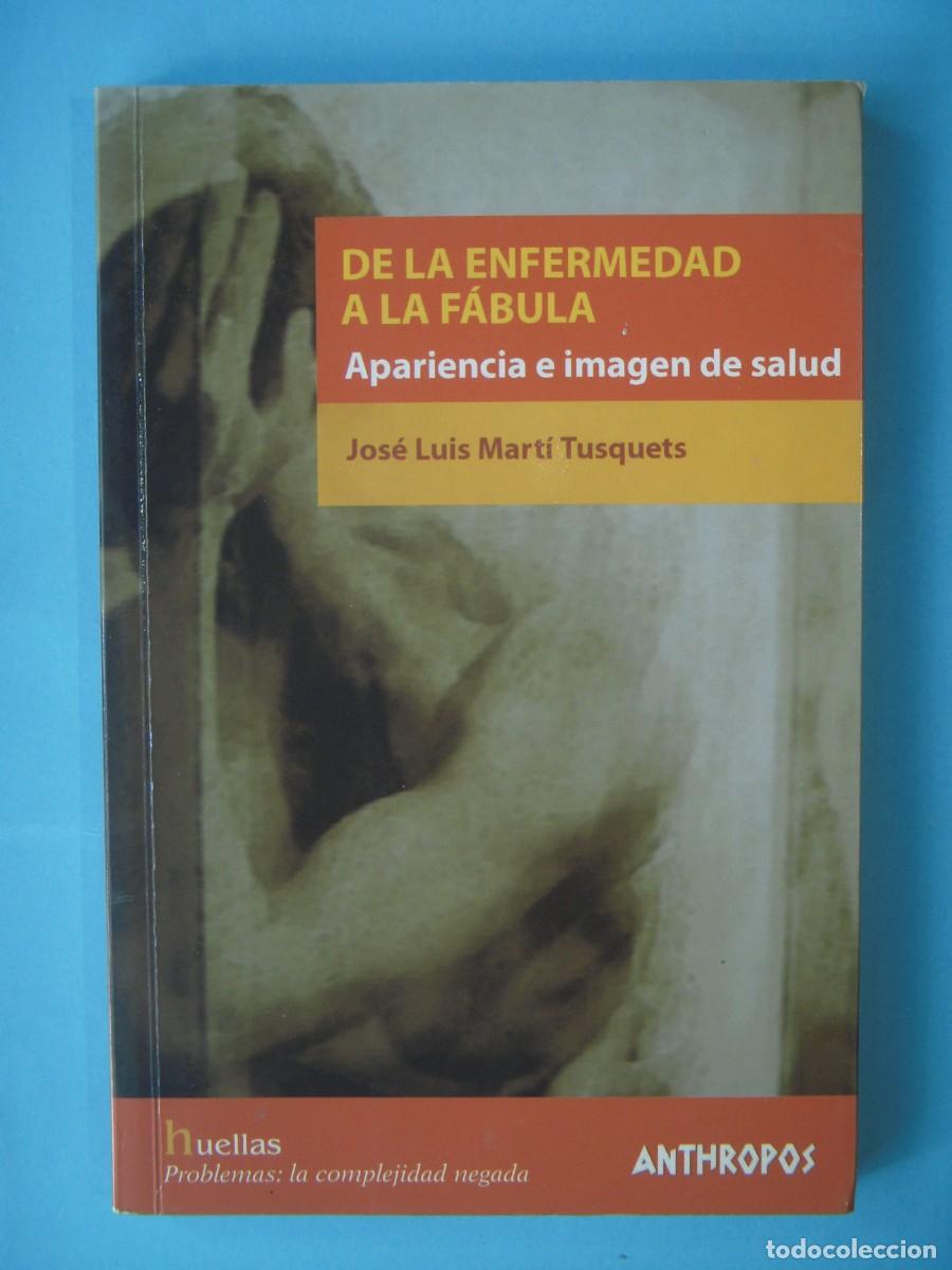 Libros de segunda mano: DE LA ENFERMEDAD A LA FABULA - JOSE LUIS MARTI TUSQUETS - ANTHROPOS, 2004 1&ordf; EDICION (BUEN ESTADO)