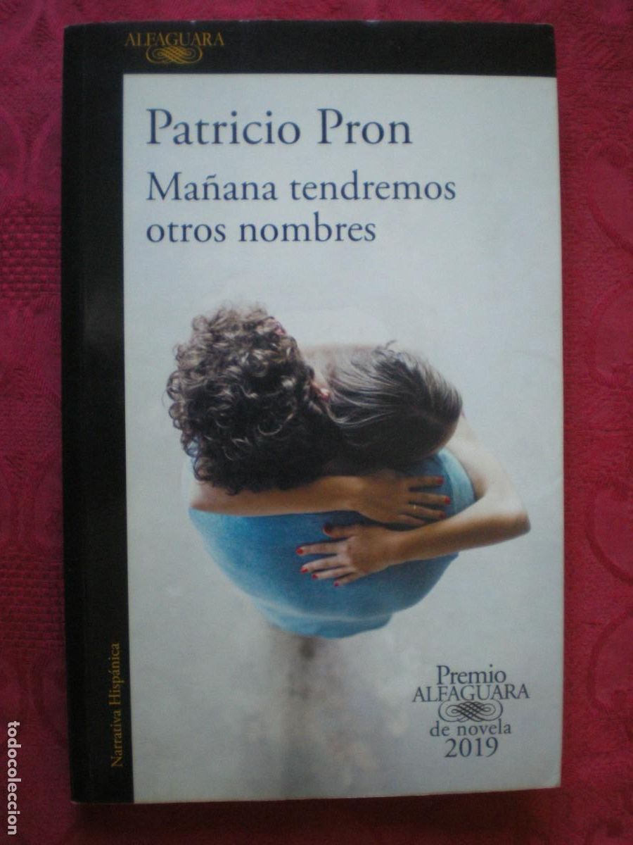 Libros de segunda mano: MA&Ntilde;ANA TENDREMOS OTROS NOMBRES. PATRICIO PRON. NARRATIVA HISP&Aacute;NICA ALFAGUARA.