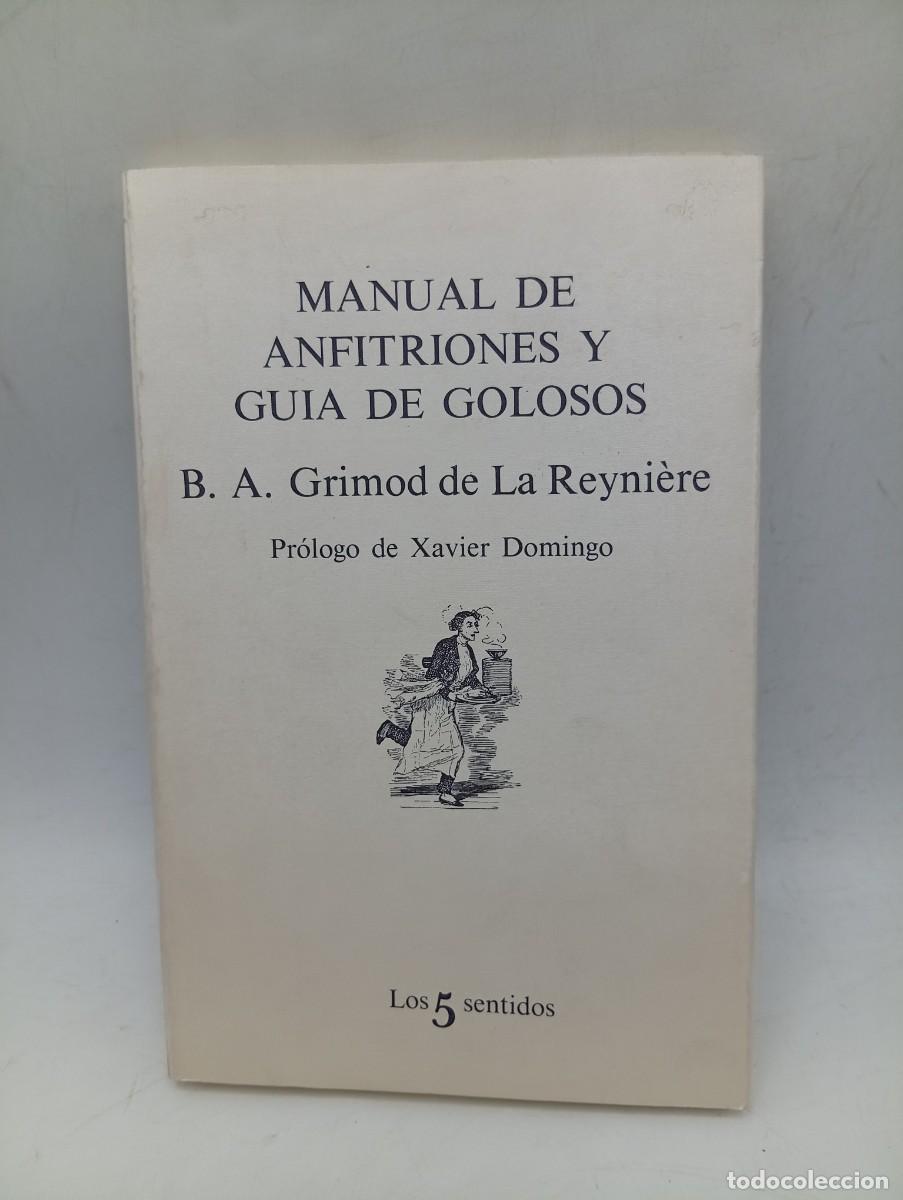 Libros de segunda mano: MANUAL DE ANFITRIONES Y GUIA DE GOLOSOS. B. A. GRIMOD DE LA REYNIERE. 1&ordf; EDICION. 1980. PAGS : 166.