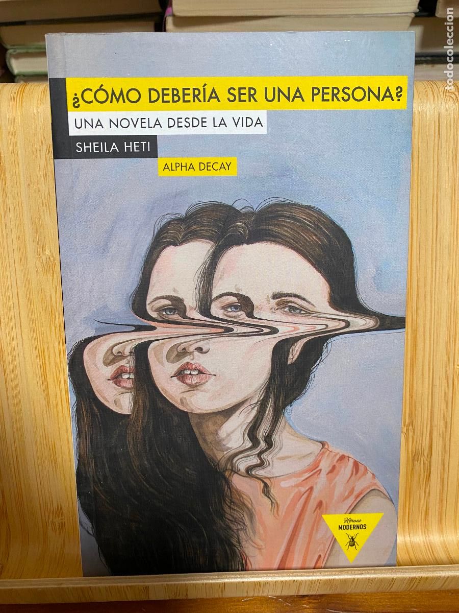 Libros de segunda mano: &iquest;C&Oacute;MO DEBER&Iacute;A SER UNA PERSONA? UNA NOVELA DE LA VIDA. SHEILA HETI. EDITORIAL ALPHA DECAY
