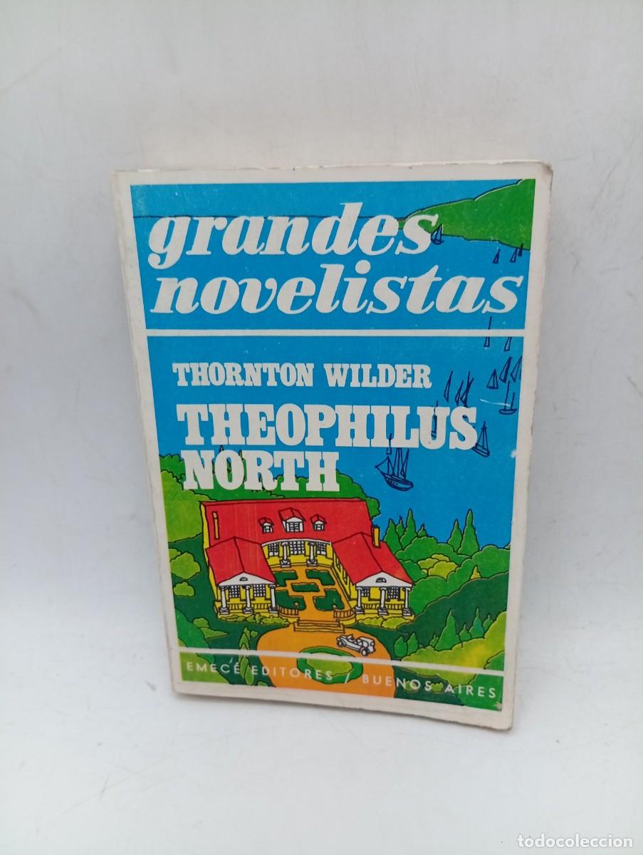 Libros de segunda mano: THEOPHILUS NORTH. SANTO A PESAR SUYO. THORTON WILDER. EMECE EDITORES. 1975. PAGS : 425.