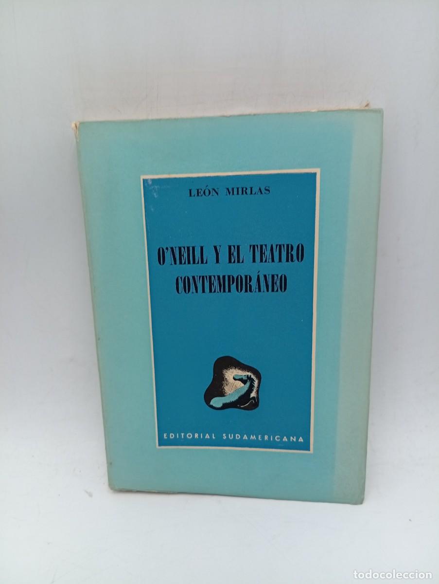 Libros de segunda mano: O&acute;NEILL Y EL TEATRO CONTEMPORANEO. LEON MIRLAS. EDITORIAL SUDAMERICANA. 1950. PAGS : 203.