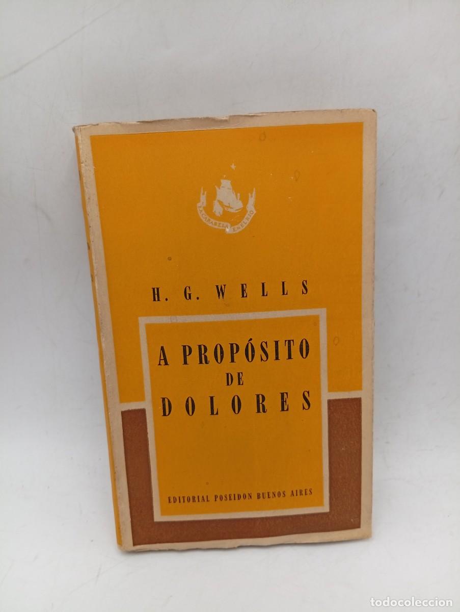Libros de segunda mano: A PROPOSITO DE DOLORES. H. G. WELLS. EDITORIAL POSEIDON. 1948. PAGS : 313. INTONSO.