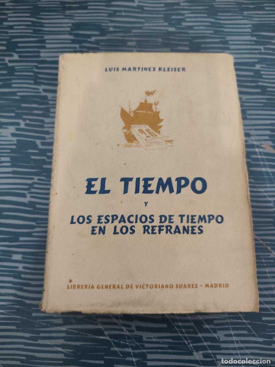 Libros de segunda mano: EL TIEMPO Y LOS ESPACIOS DE TIEMPO EN LOS REFRANES,LUIS MARTINEZ KLEISER,1945,366 P&Aacute;GINAS.