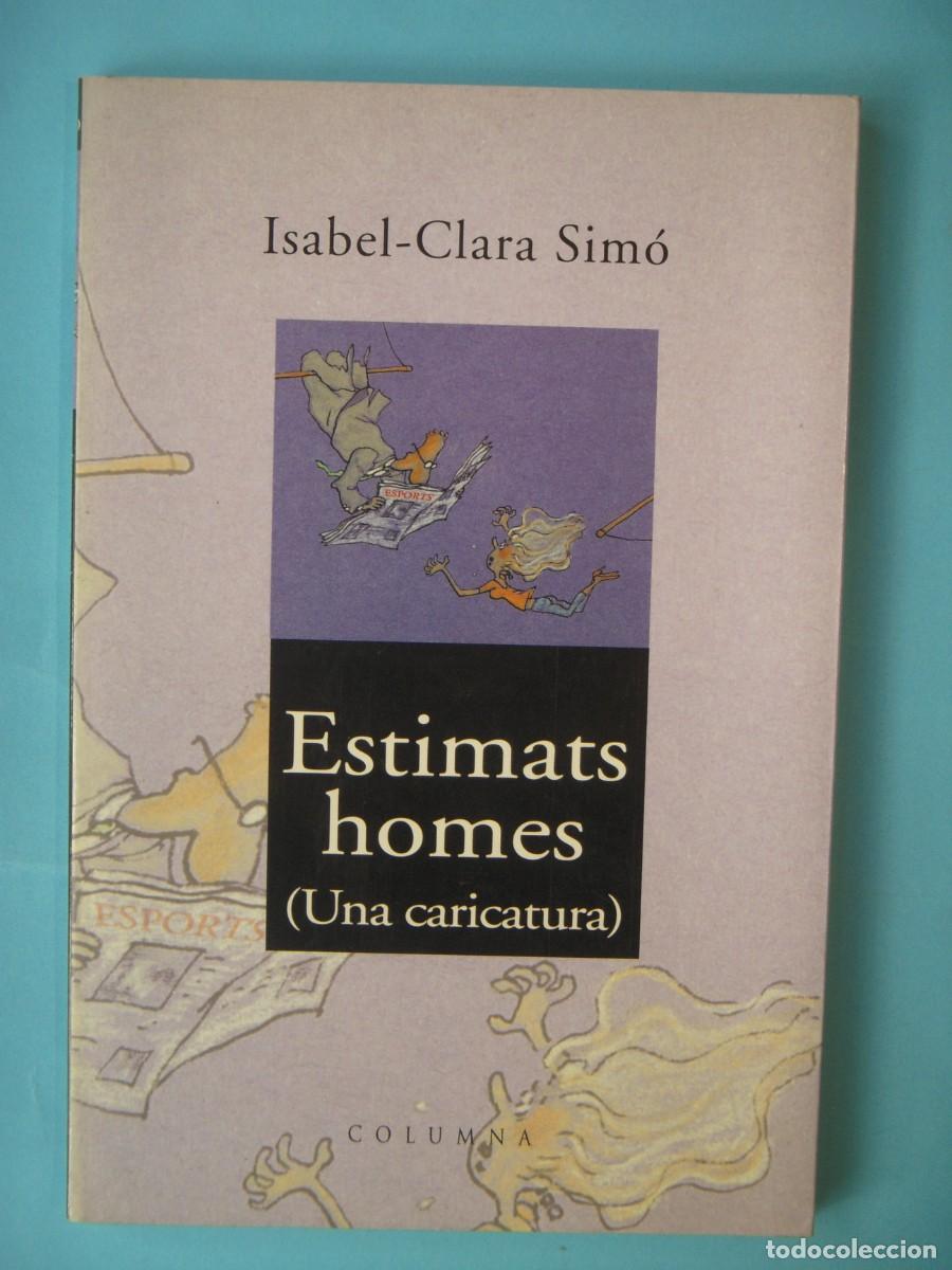 Libros de segunda mano: ESTIMATS HOMES (UNA CARICATURA) - ISABEL-CLARA SIM&Oacute; - COLUMNA EDICIONS, 2001 (BON ESTAT)