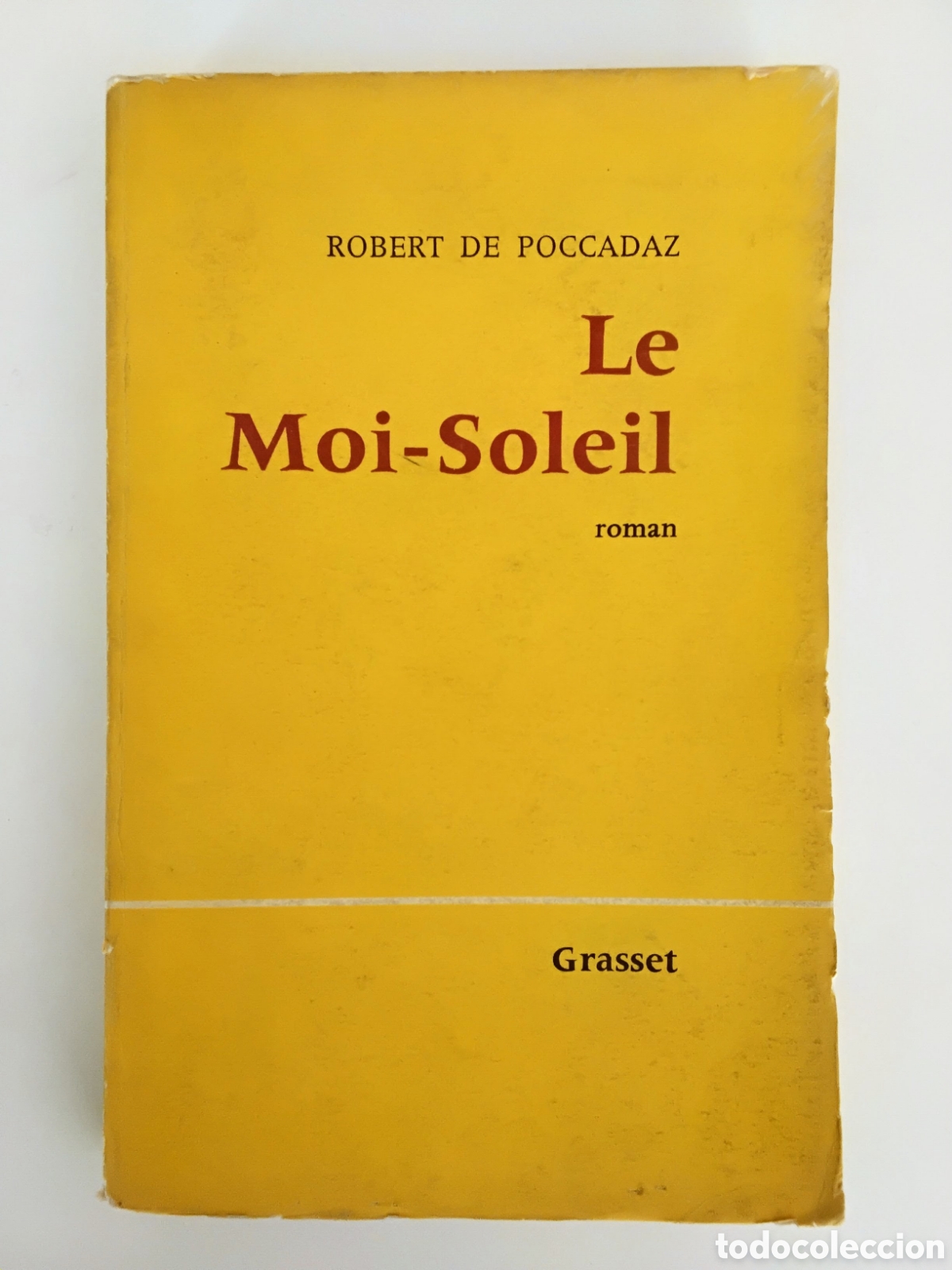 Libros de segunda mano: ROBERT DE POCCADAZ &mdash; LE MOI-SOLEIL &mdash; BERNARD GRASSET &mdash; 1961 &mdash; PRIMERA EDICI&Oacute;N DEDICADA