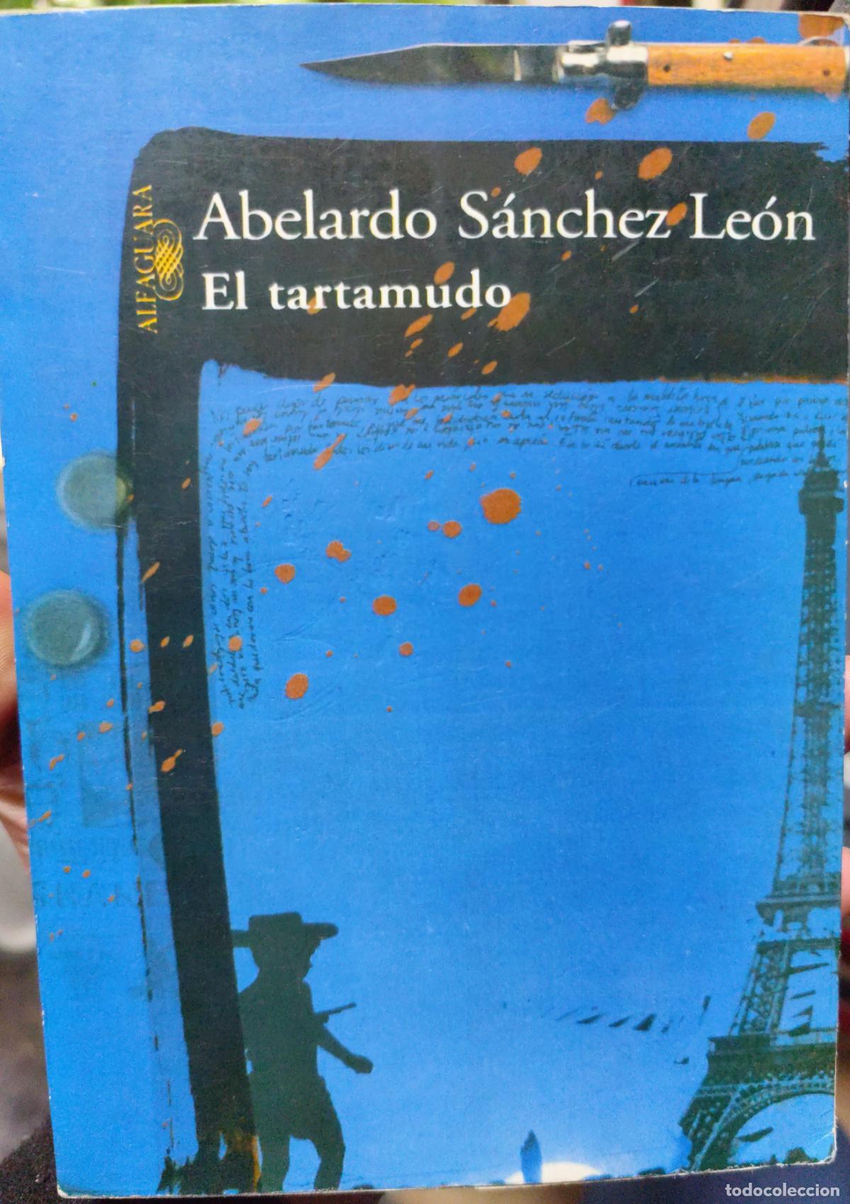 Libros de segunda mano: ABELARDO S&Aacute;NCHEZ LE&Oacute;N. EL TARTAMUDO. ALFAGUARA PER&Uacute; 2002