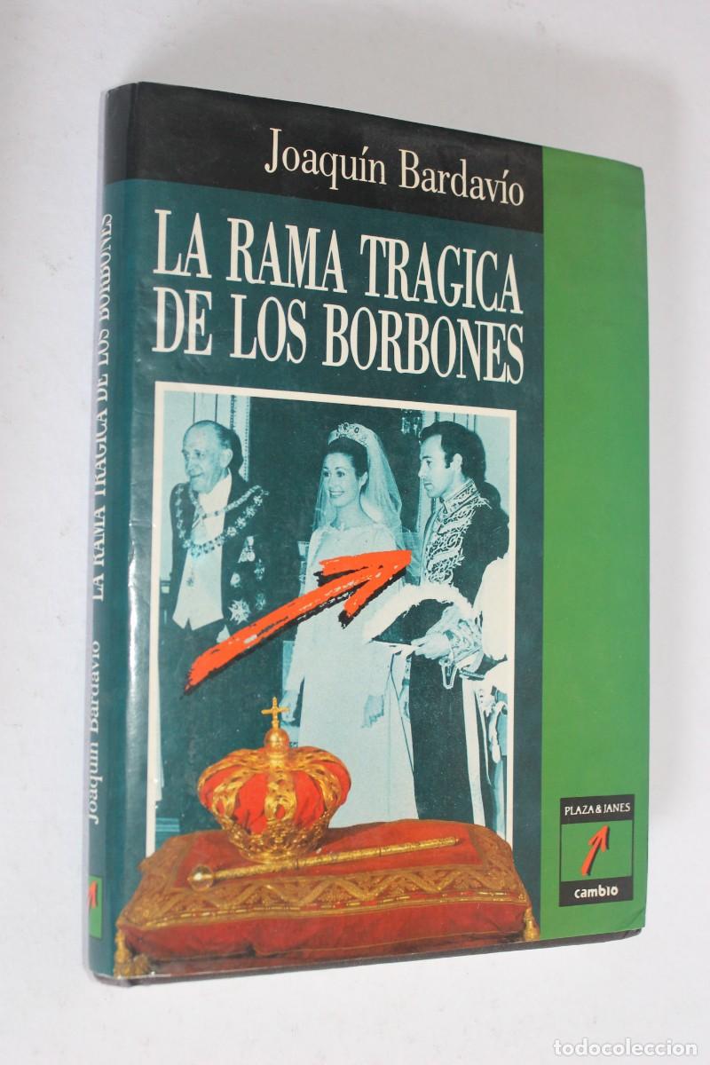 Libros de segunda mano: PRIMERA EDICI&Oacute;N 1989 - La Rama Tr&aacute;gica de los Borbones - Joaqu&iacute;n Bardav&iacute;o - Tapa Dura