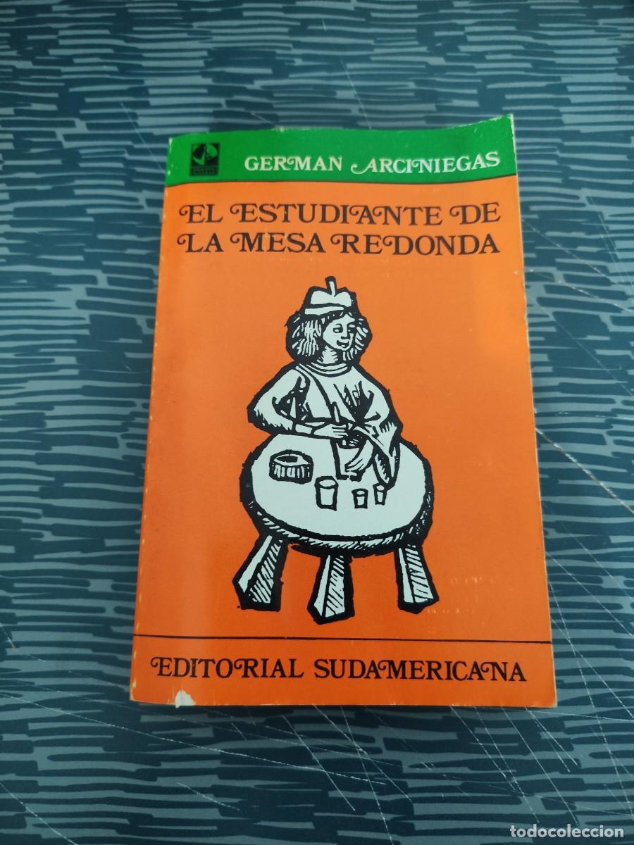 Libros de segunda mano: EL ESTUDIANTE DE LA MESA REDONDA, GERM&Aacute;N ARCINIEGAS, EDITORIAL SUDAMERICANA,1971,229 P&Aacute;G.