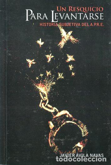 Libros de segunda mano: UN RESQUICIO PARA LEVANTARSE. Historia subjetiva del APRE. Javier Avila Navas