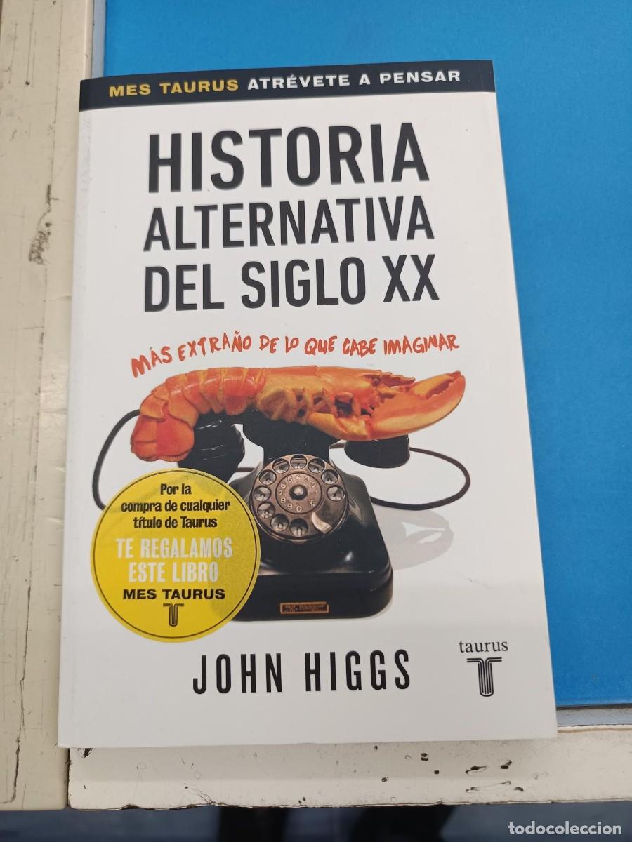 Libros de segunda mano: HISTORIA ALTERNATIVA DEL SIGLO XX JOHN HIGGS EDICIONES TAURUS