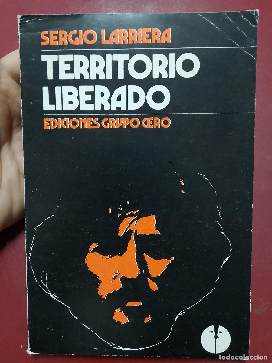 Libros de segunda mano: Sergio Larriera: Territorio liberado (Ediciones Grupo Cero. 1975)