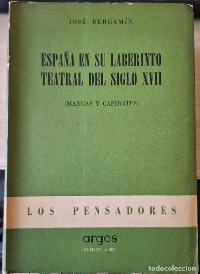 Libros de segunda mano: ESPA&Ntilde;A EN SU LABERINTO TEATRAL DEL SIGLO XVII (MANGAS Y CAPIROTES). - BERGAMIN, Jose.