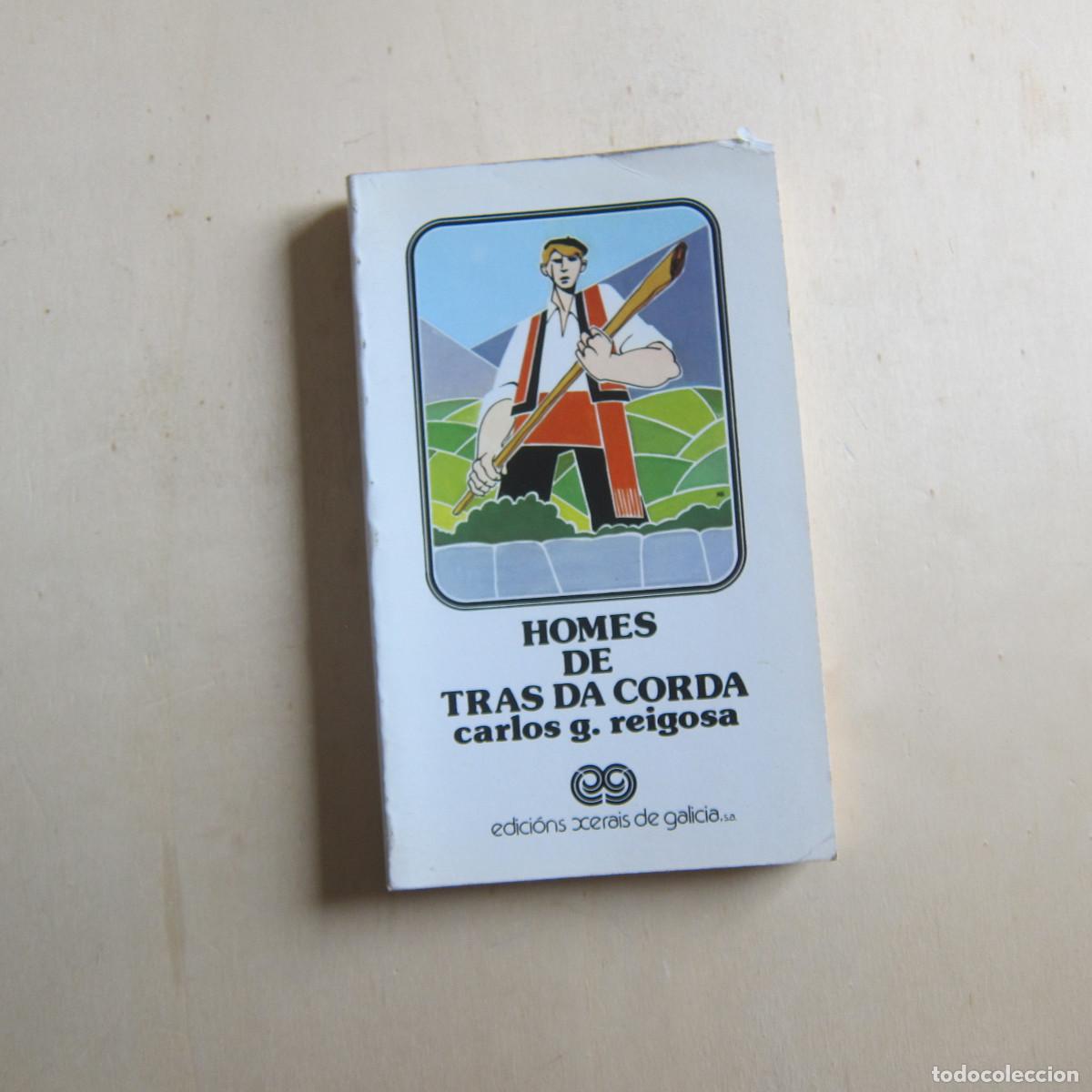 Libros de segunda mano: HOMES DE TRAS DA CORDA - CARLOS G. REIGOSA (XERAIS) IDIOMAS NOVELA
