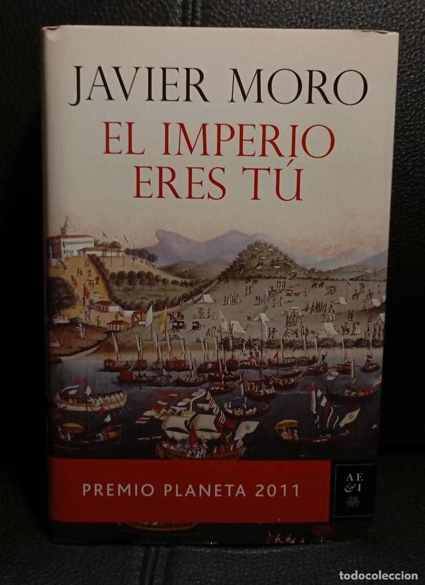 Libros de segunda mano: EL IMPERIO ERES TU - LIBRO - JAVIER MORO - TAPA DURA - PLANETA - 2011