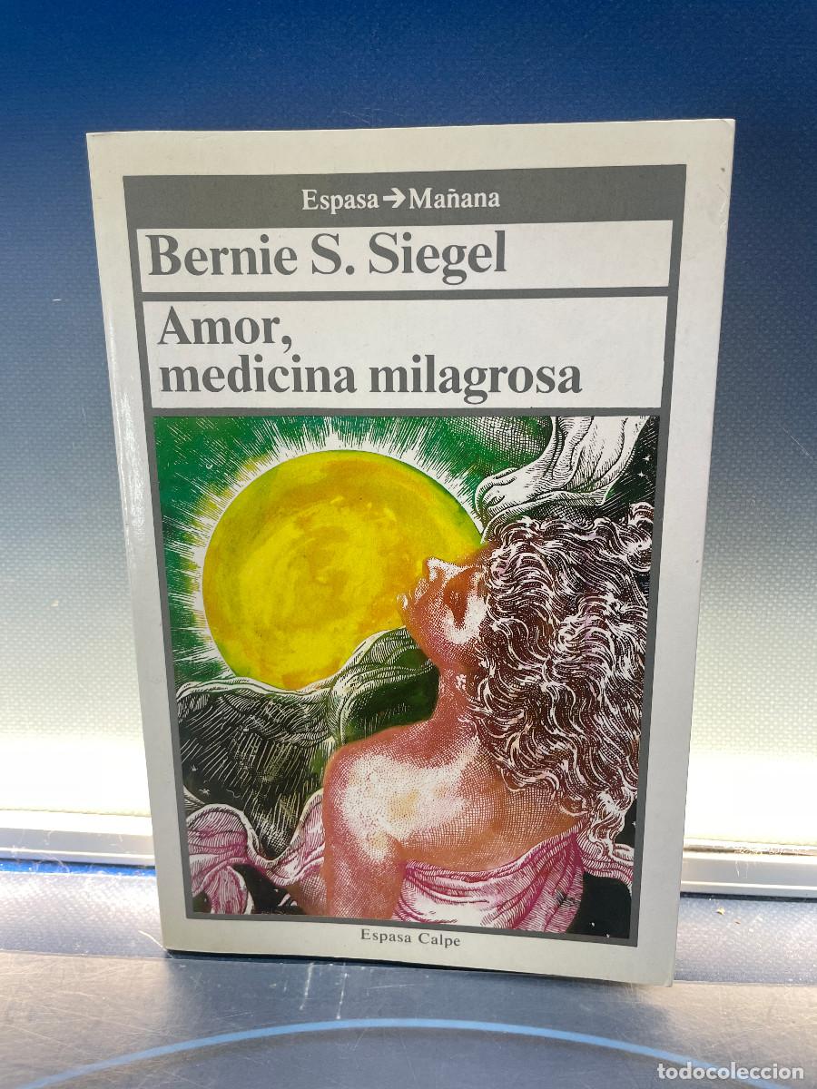 Libros de segunda mano: BERNIE S. SIEGEL. AMOR, MEDICINA MILAGROSA. LIBRO DE AUTO-AYUDA. ESPASA CALPE, 1992