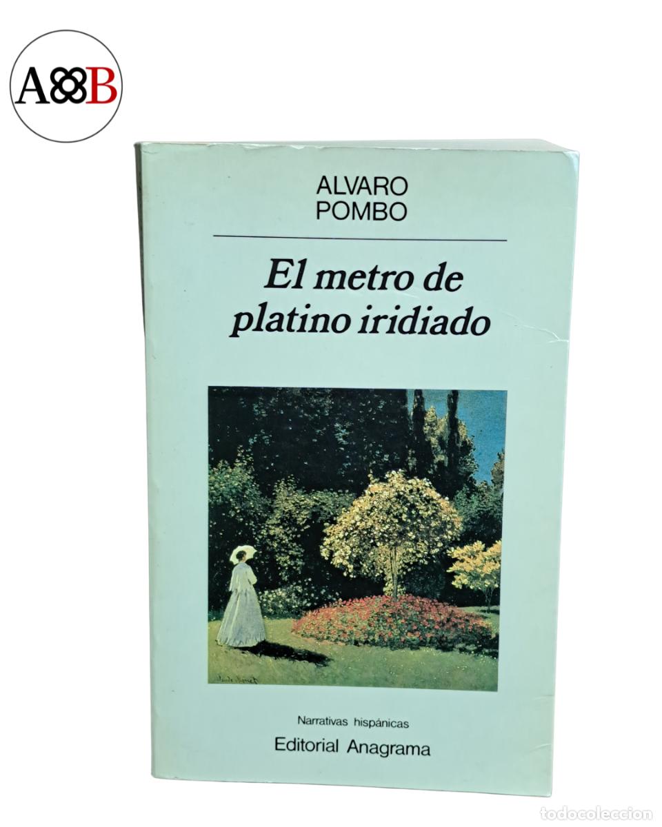 Libros de segunda mano: EL METRO DE PLATINO IRIDIADO &mdash; &Aacute;LVARO POMBO &mdash; ANAGRAMA 1990 &mdash; 1&ordf; EDICI&Oacute;N &mdash; PREMIO NACIONAL NARRATIVA