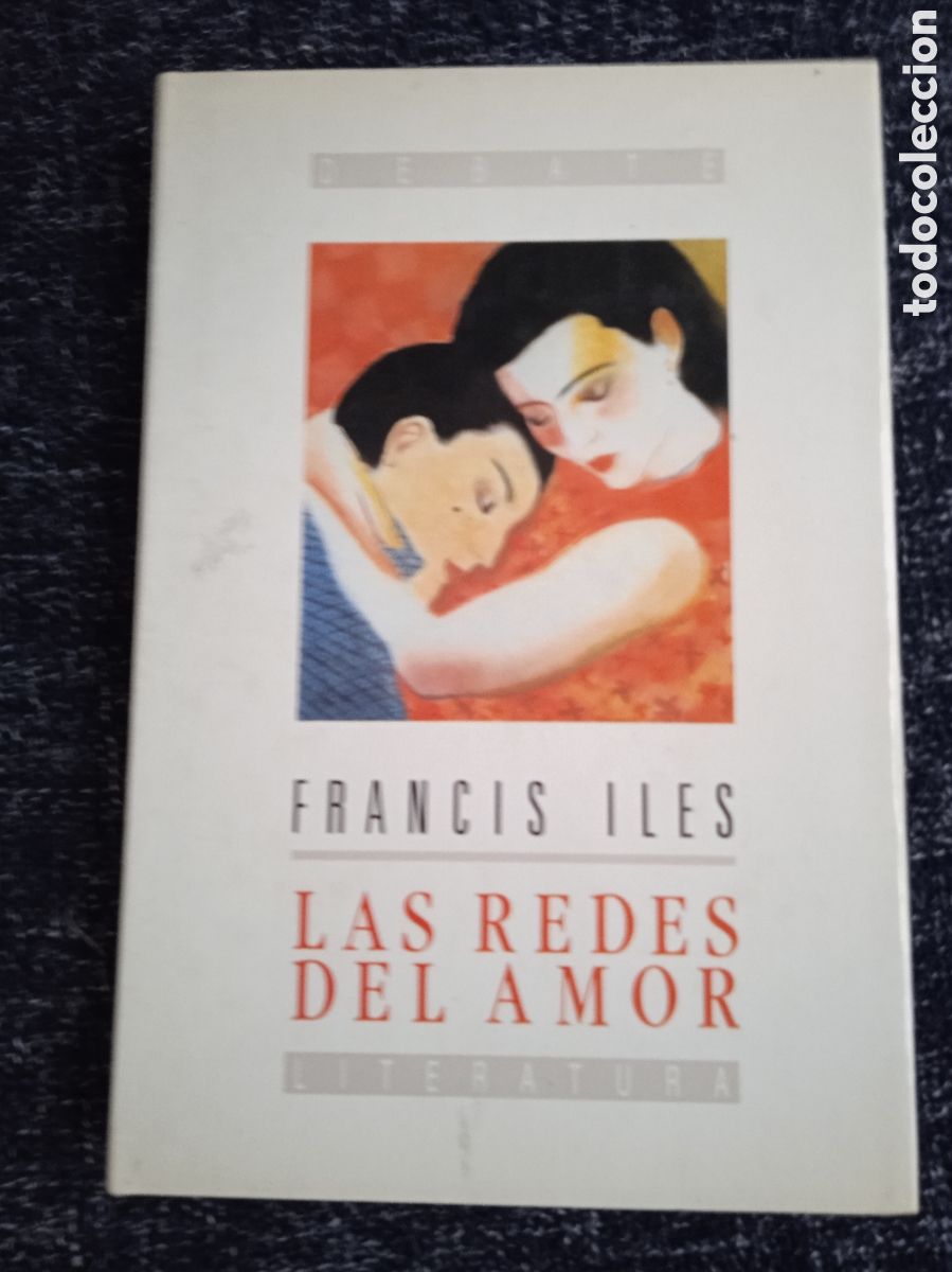 Libros de segunda mano: LAS REDES DEL AMOR / FRANCIS ILES -ED. DEBATE