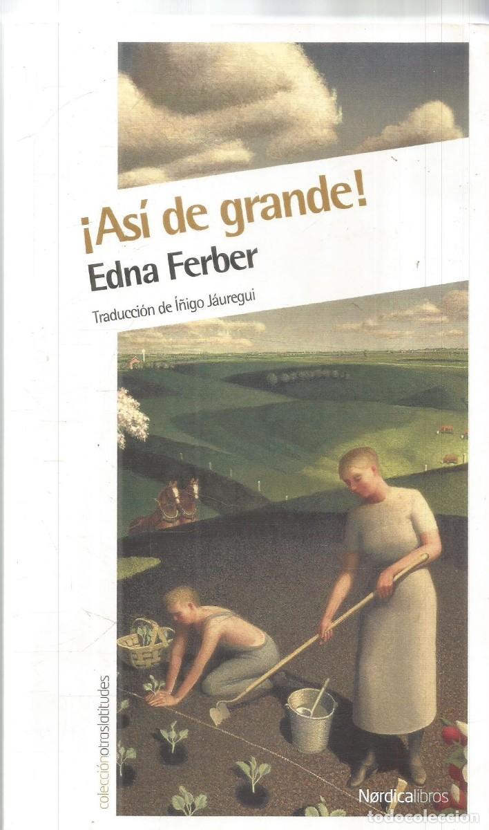 Libros de segunda mano: EDNA FERBER. &iexcl;ASI DE GRANDE! NORDICA LIBROS
