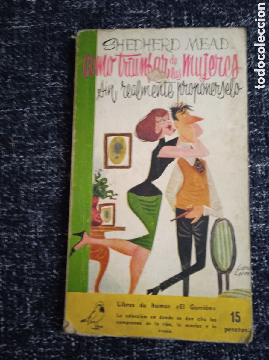Libri di seconda mano: COMO TRIUNFAR DE LAS MUJERES SIN PROPONERSELO / SHEPHERD MEAD - COLECCI&Oacute;N EL GORRI&Oacute;N - HUMOR