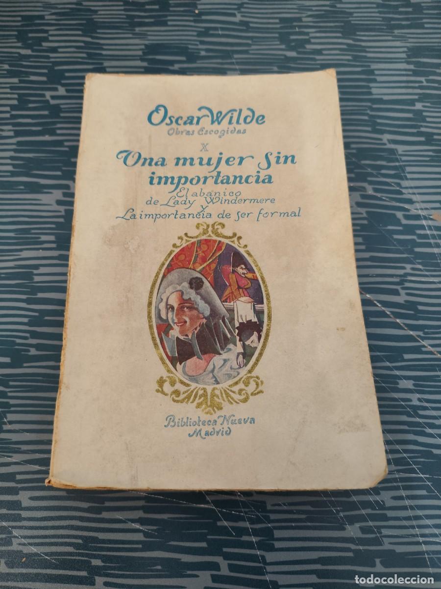 Libros de segunda mano: OSCAR WILDE,UNA MUJER SIN IMPORTANCIA,EL ABANICO DE LADY WINDERMERE,LA IMPORTANCIA DE SER FORMAL.