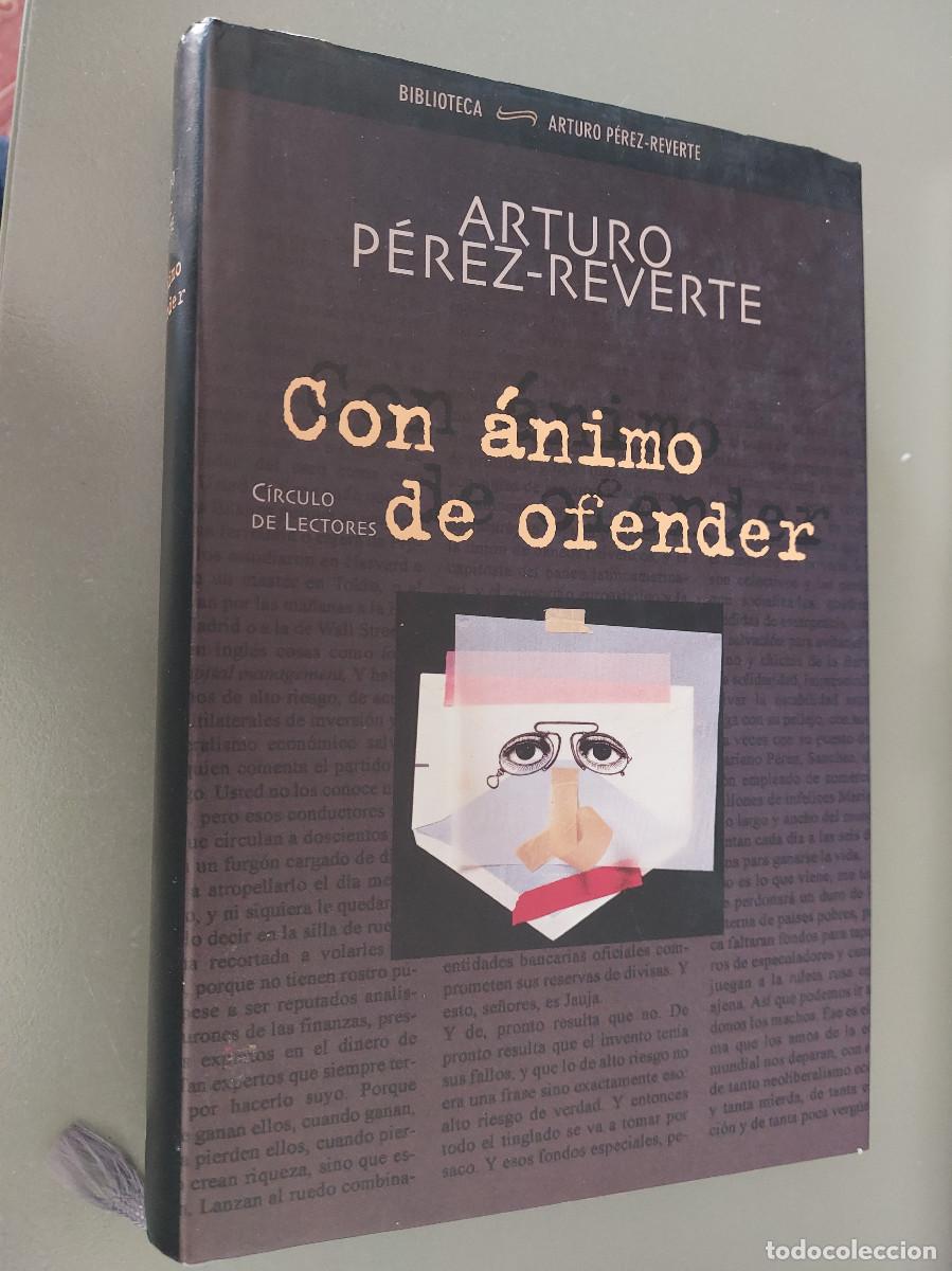 Libros de segunda mano: CON &Aacute;NIMO DE OFENDER. ARTURO PEREZ REVERTE. CIRCULO DE LECTORES. BUEN ESTADO. E7 2