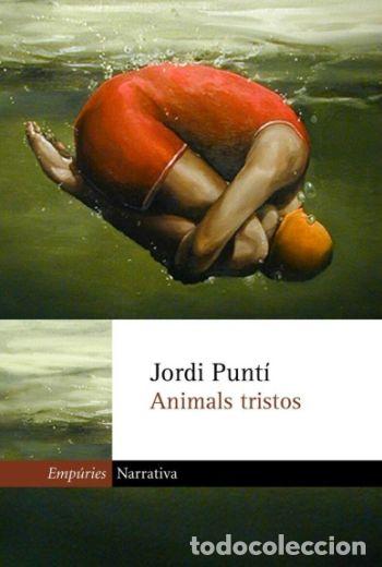 Libros de segunda mano: Animals Tristos - Jordi Punt&iacute; - Editorial Emp&uacute;ries - Narrativa, 201