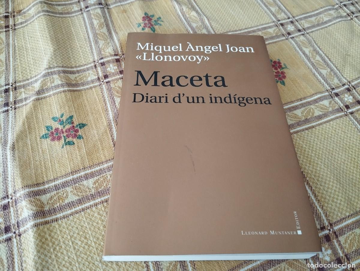 Libros de segunda mano: MACETA, DIARI D'UN IND&Iacute;GENA / DEDICAT I FIRMAT PER L'AUTOR MIQUEL &Agrave;NGEL JOAN &rdquo;LLONOVOY&rdquo; 1&ordf; ED. 2014