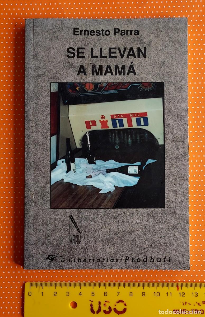 Libros de segunda mano: SE LLEVAN A MAM&Aacute; ERNESTO PARRA LIBERTARIAS PRODHUFI DEDICADO POR EL AUTOR