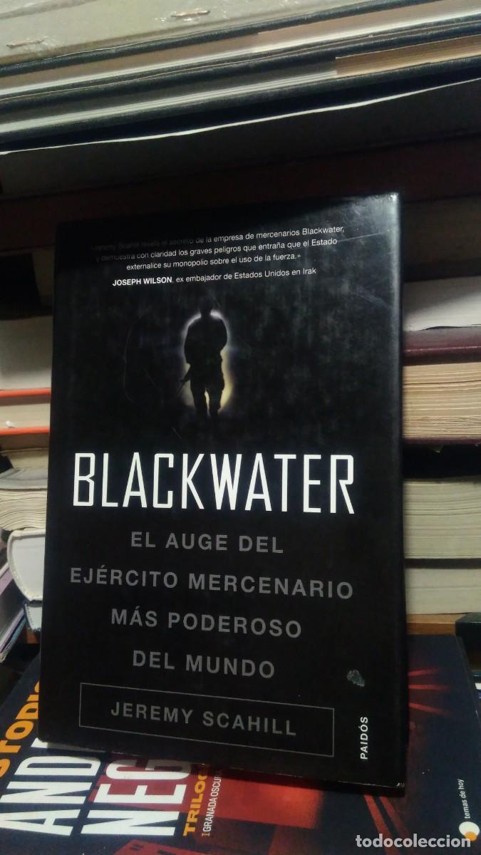 Livres d'occasion: Blackwater El auge del ejercito mercenario mas poderoso del mundo Jeremy Scahill paidos