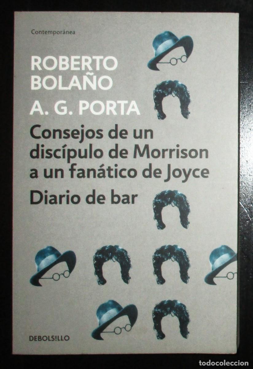 Libros de segunda mano: ROBERTO BOLA&Ntilde;O. CONSEJOS DE UN DISC&Iacute;PULO DE MORRISON A UN FAN&Aacute;TICO. DIARIO DE BAR. DEBOLSILLO, 2017.