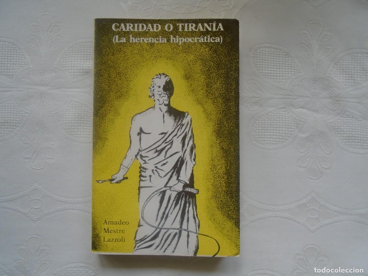 Libros de segunda mano: AMADEO MESTRE LAZZOLI. CARIDAD O TIRAN&Iacute;A (La herencia hipocr&aacute;tica). 1988. PRIMERA EDICI&Oacute;N.