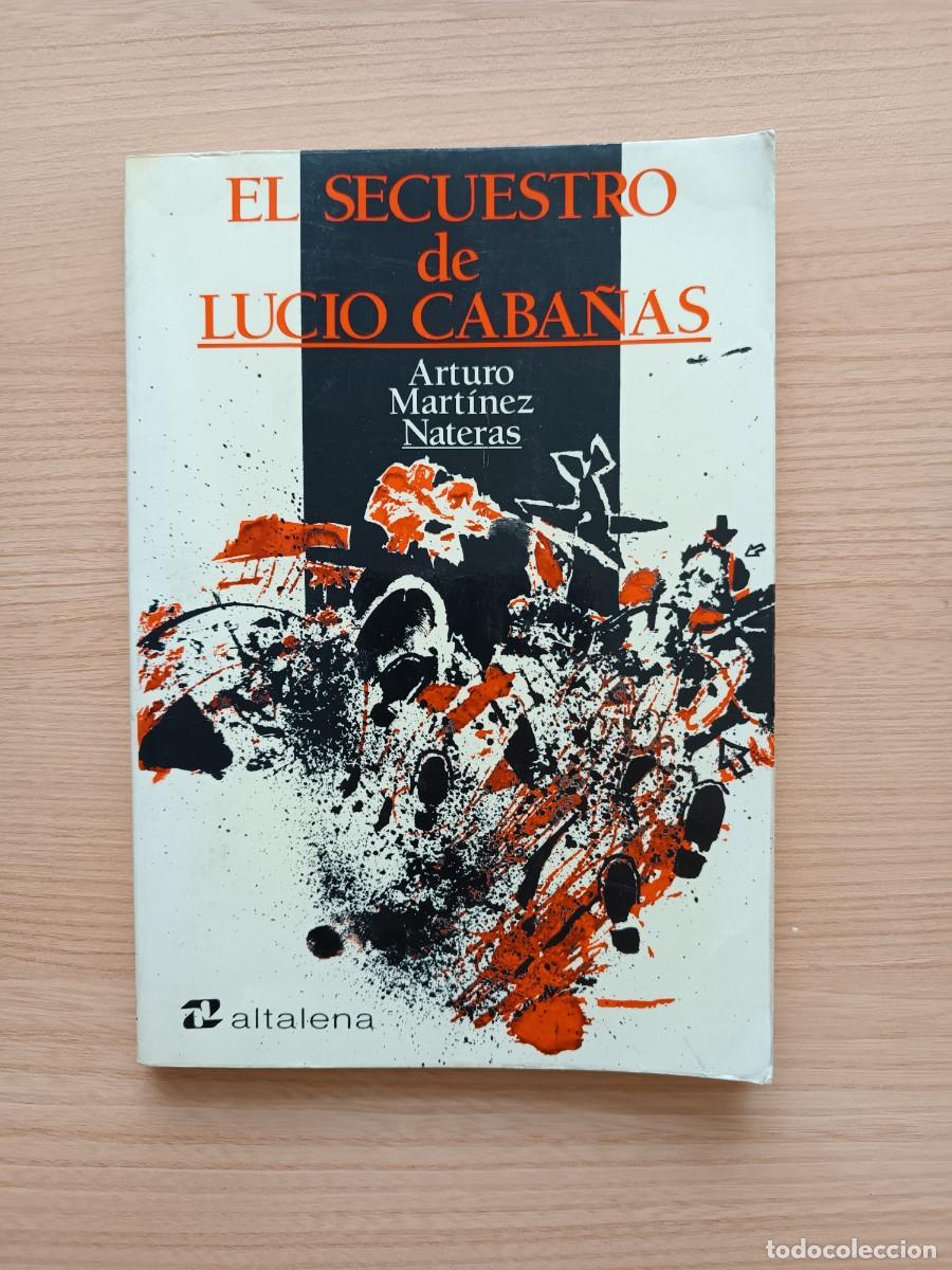 Libros de segunda mano: El secuestro de Lucio Caba&ntilde;as - Arturo Mart&iacute;nez Nateras