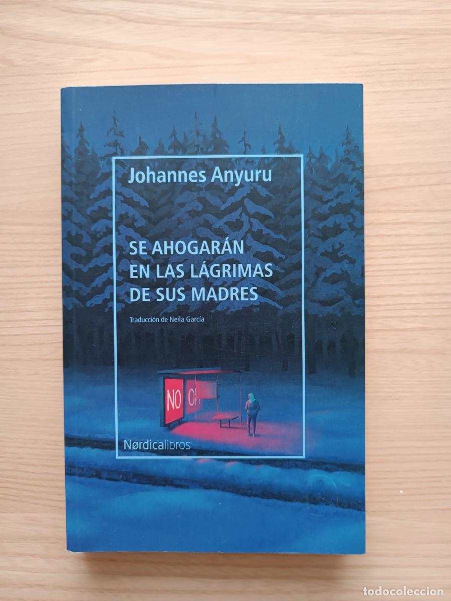 Libros de segunda mano: Se ahogar&aacute;n en las l&aacute;grimas de sus madres - Johannes Anyuru. N&oacute;rdica