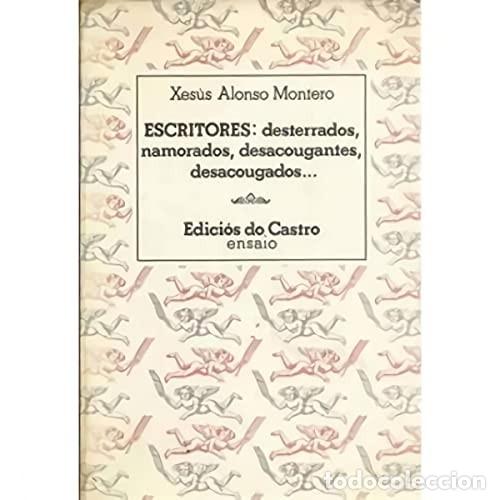 Libros de segunda mano: Escritores: Desterrados, Enamorados, Desacougantes, Desacougados - Alonso Montero - Edici&oacute;s Do Castr