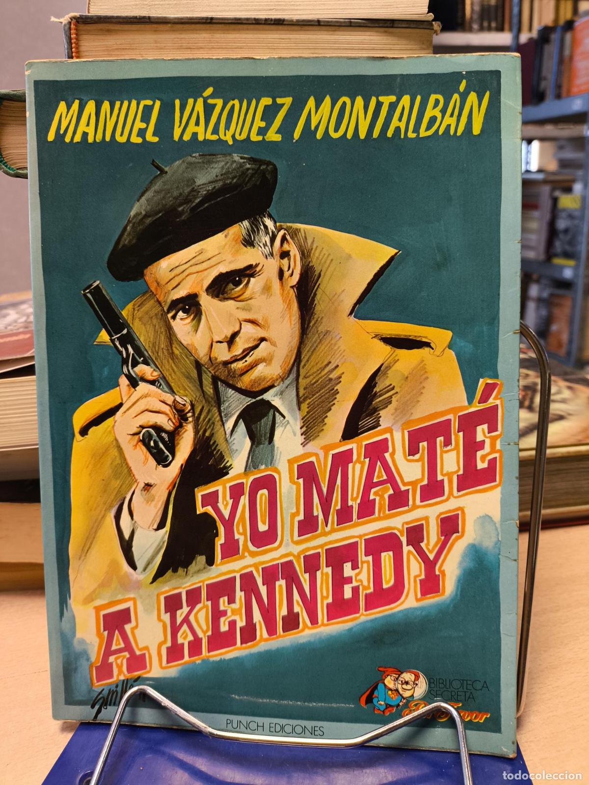 Libros de segunda mano: YO MATE A KENNEDY - MANUEL VAZQUEZ MONTALBAN - Manuel Vazquez Montalban