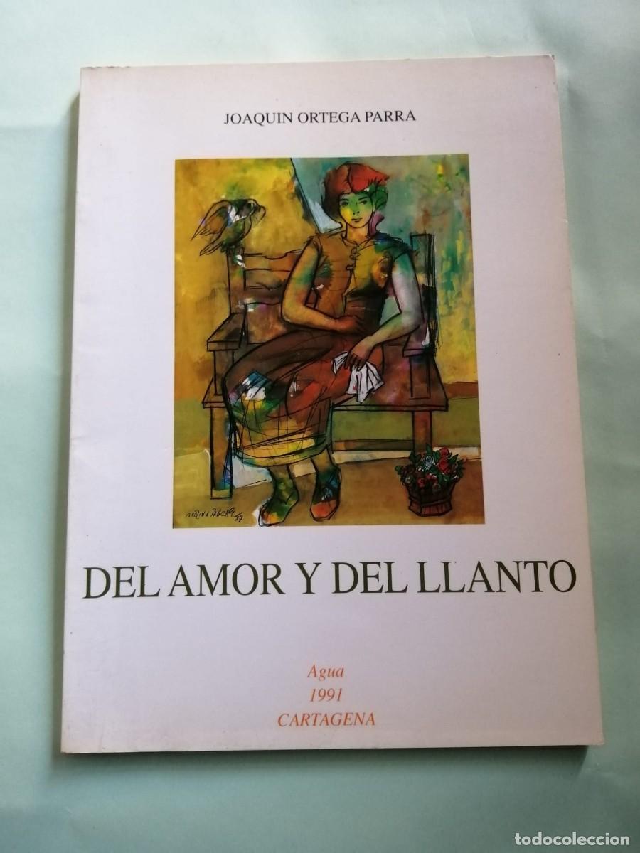 Libros de segunda mano: DEL AMOR Y DEL LLANTO (JOAQUIN ORTEGA PARRA)