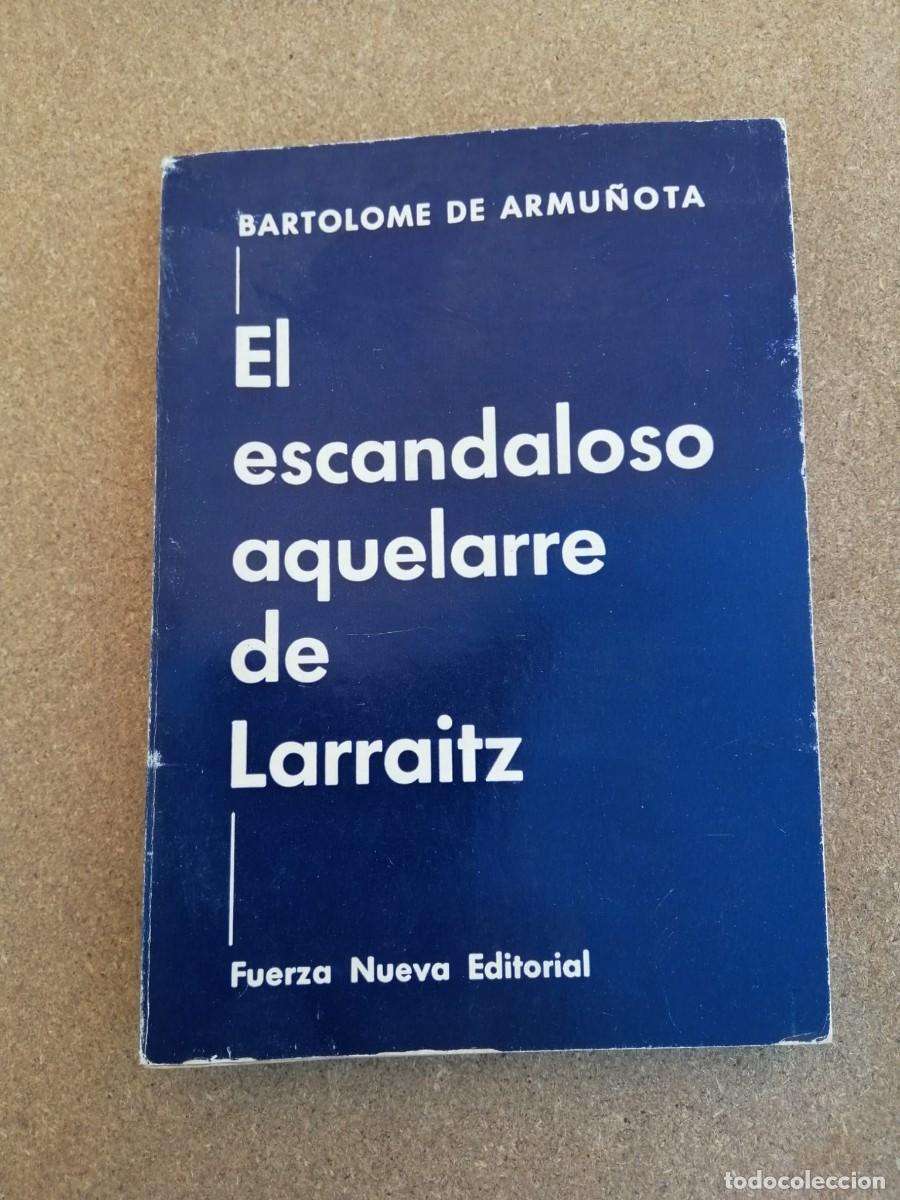 Libros de segunda mano: EL ESCANDALOSO AQUELARRE DE LARRAITZ (BARTOLOME DE ARMU&Ntilde;OTA)